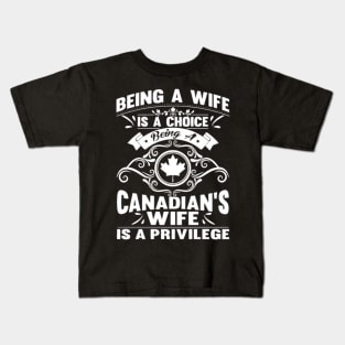 Being A Wife Is A Choice Being A Canadians Kids T-Shirt